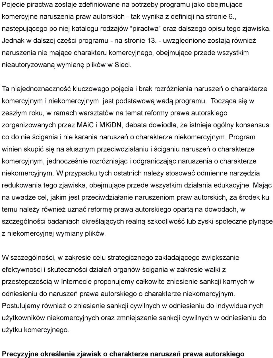 - uwzględnione zostają również naruszenia nie mające charakteru komercyjnego, obejmujące przede wszystkim nieautoryzowaną wymianę plików w Sieci.