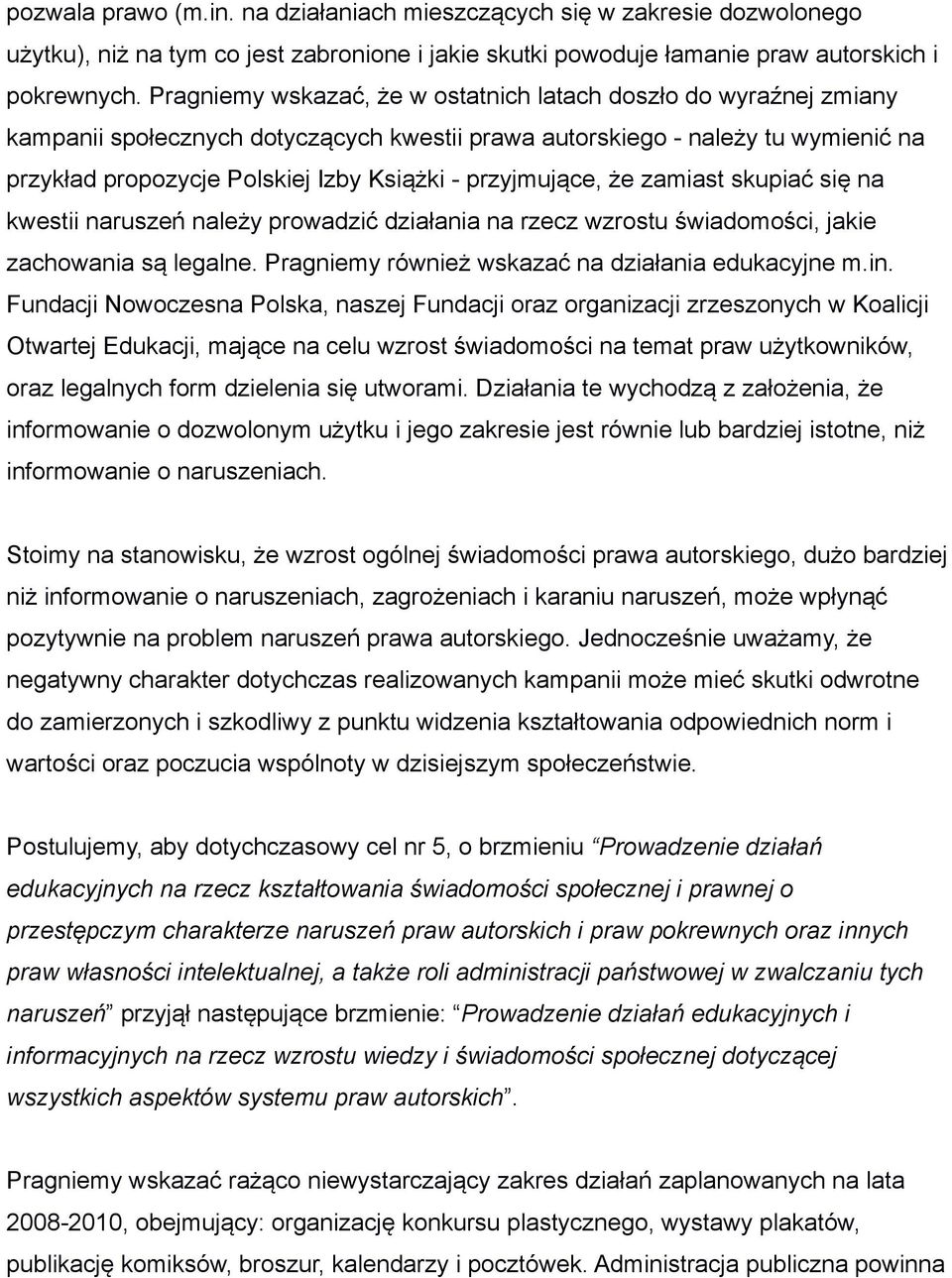 przyjmujące, że zamiast skupiać się na kwestii naruszeń należy prowadzić działania na rzecz wzrostu świadomości, jakie zachowania są legalne. Pragniemy również wskazać na działania edukacyjne m.in.