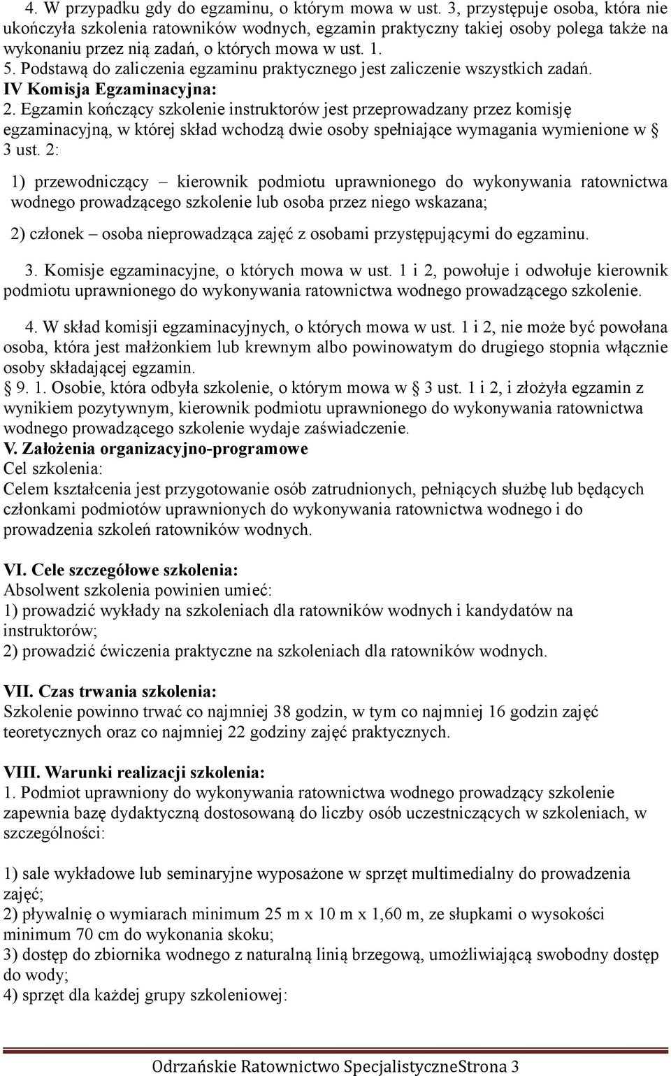 Podstawą do zaliczenia egzaminu praktycznego jest zaliczenie wszystkich zadań. IV Komisja Egzaminacyjna: 2.