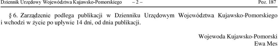 Zarządzenie podlega publikacji w Dzienniku Urzędowym