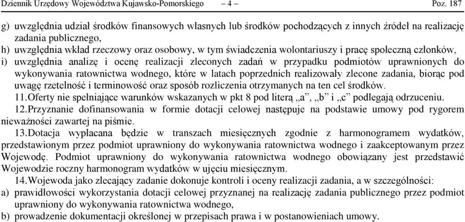 wolontariuszy i pracę społeczną członków, i) uwzględnia analizę i ocenę realizacji zleconych zadań w przypadku podmiotów uprawnionych do wykonywania ratownictwa wodnego, które w latach poprzednich