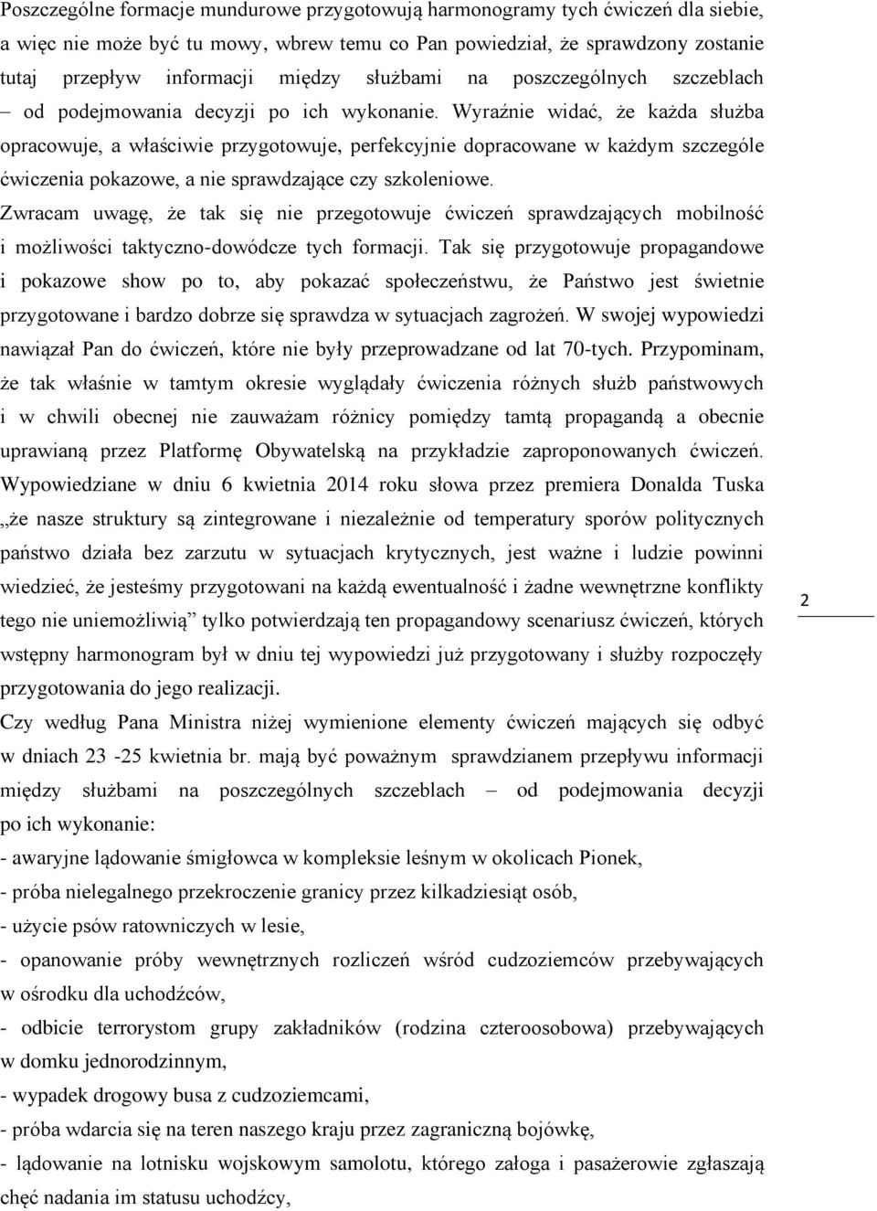 Wyraźnie widać, że każda służba opracowuje, a właściwie przygotowuje, perfekcyjnie dopracowane w każdym szczególe ćwiczenia pokazowe, a nie sprawdzające czy szkoleniowe.