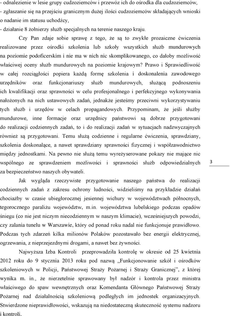 Czy Pan zdaje sobie sprawę z tego, że są to zwykłe prozaiczne ćwiczenia realizowane przez ośrodki szkolenia lub szkoły wszystkich służb mundurowych na poziomie podoficerskim i nie ma w nich nic