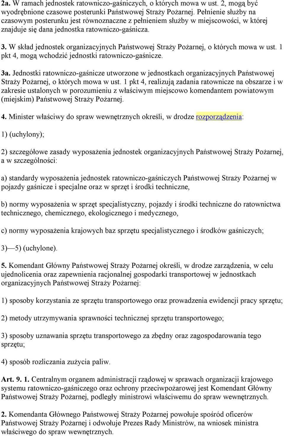 W skład jednostek organizacyjnych Państwowej Straży Pożarnej, o których mowa w ust. 1 pkt 4, mogą wchodzić jednostki ratowniczo-gaśnicze. 3a.