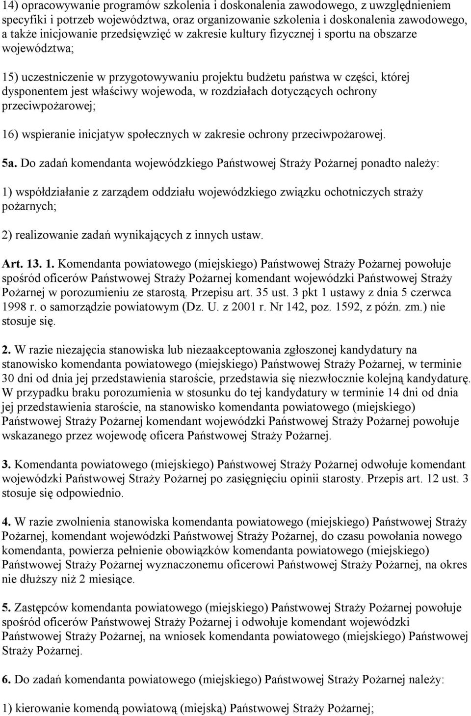 rozdziałach dotyczących ochrony przeciwpożarowej; 16) wspieranie inicjatyw społecznych w zakresie ochrony przeciwpożarowej. 5a.