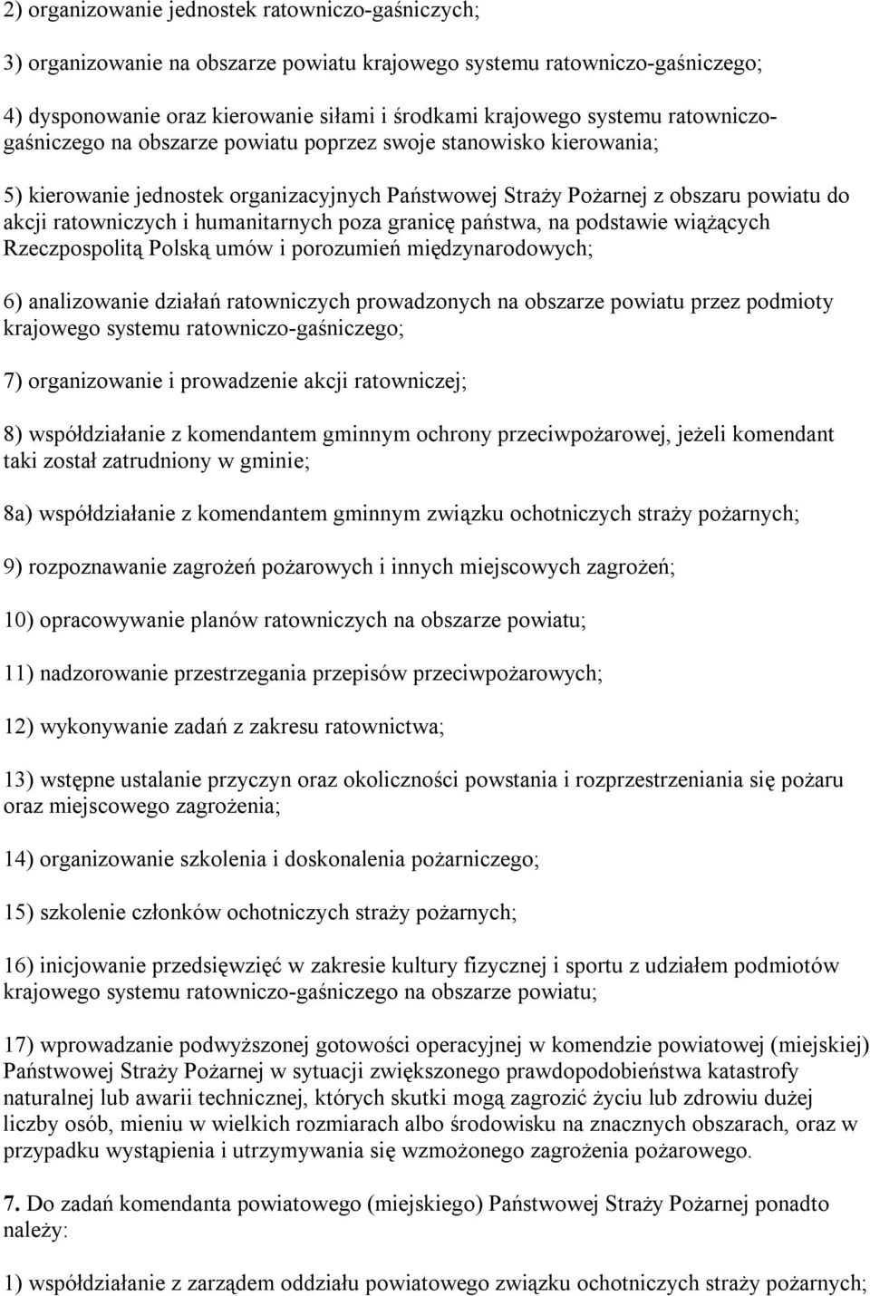 humanitarnych poza granicę państwa, na podstawie wiążących Rzeczpospolitą Polską umów i porozumień międzynarodowych; 6) analizowanie działań ratowniczych prowadzonych na obszarze powiatu przez