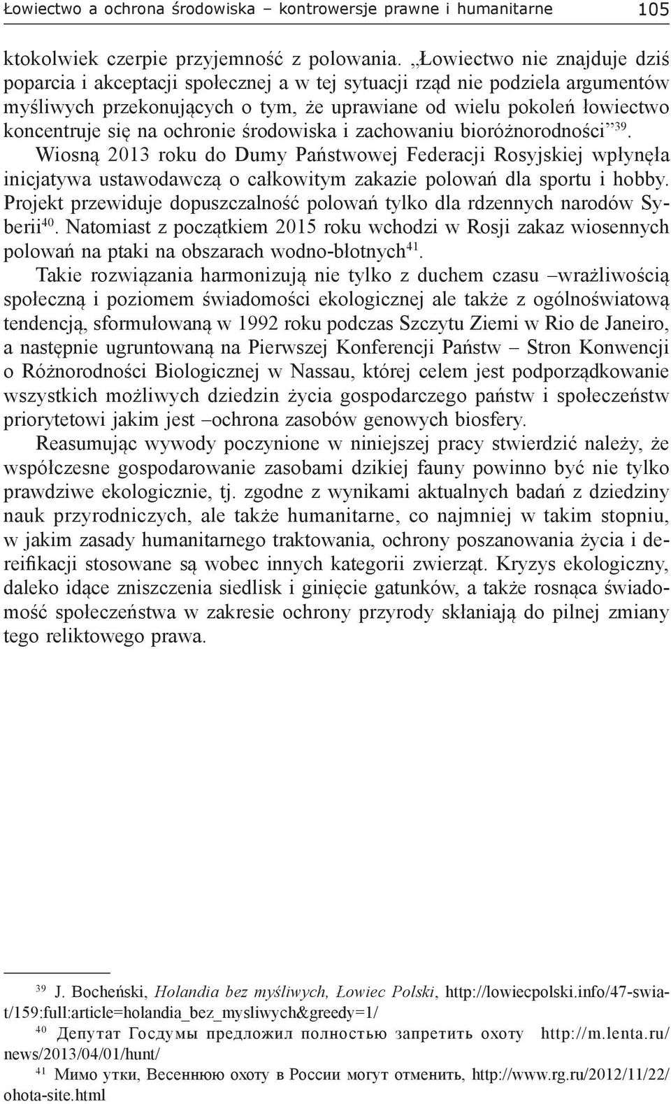 ochronie środowiska i zachowaniu bioróżnorodności 39. Wiosną 2013 roku do Dumy Państwowej Federacji Rosyjskiej wpłynęła inicjatywa ustawodawczą o całkowitym zakazie polowań dla sportu i hobby.