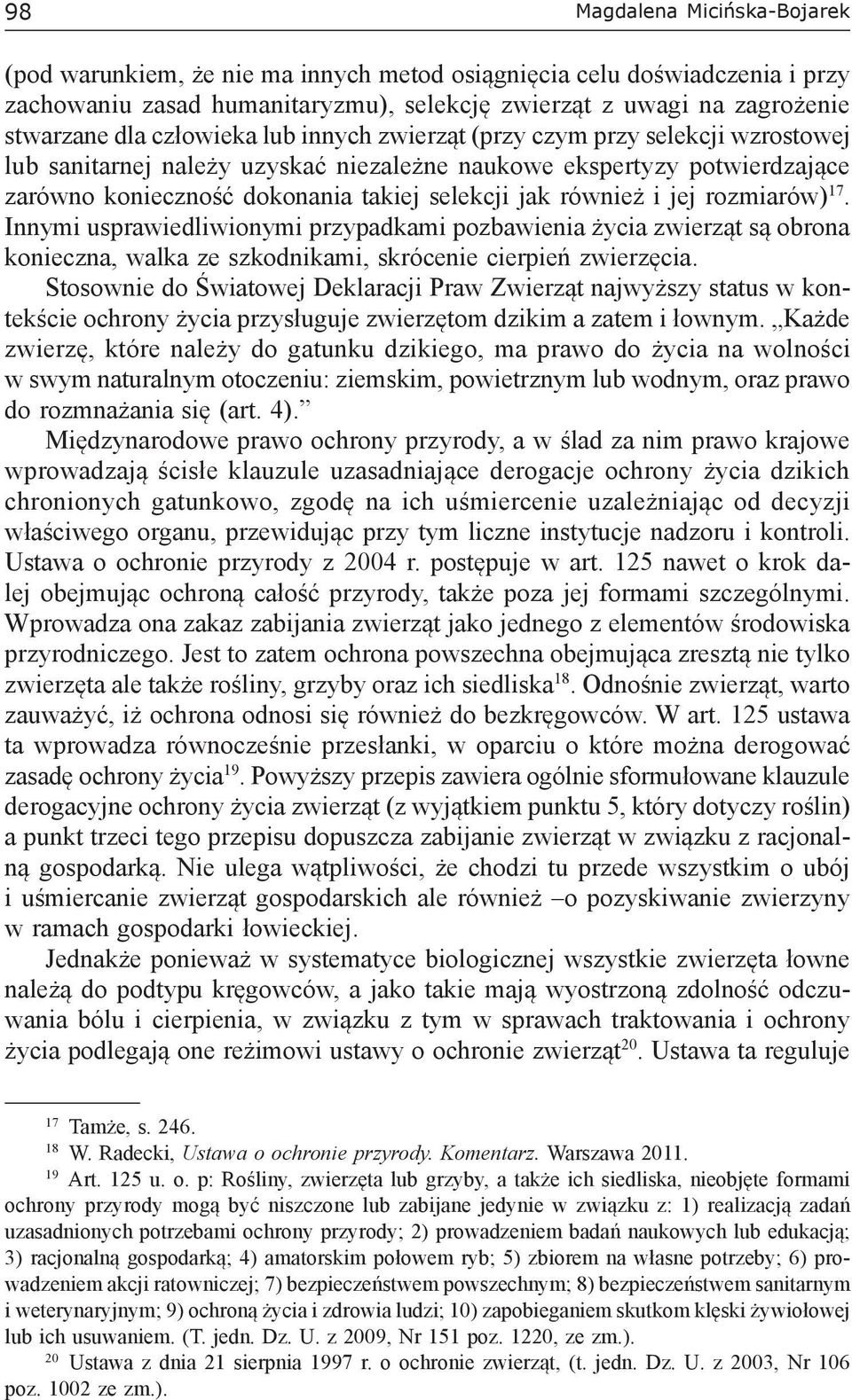 i jej rozmiarów) 17. Innymi usprawiedliwionymi przypadkami pozbawienia życia zwierząt są obrona konieczna, walka ze szkodnikami, skrócenie cierpień zwierzęcia.