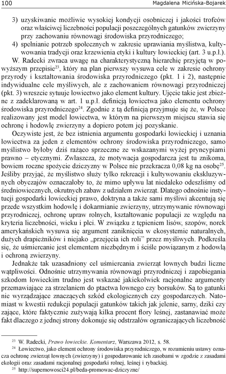 Radecki zwraca uwagę na charakterystyczną hierarchię przyjętą w powyższym przepisie 23, który na plan pierwszy wysuwa cele w zakresie ochrony przyrody i kształtowania środowiska przyrodniczego (pkt.