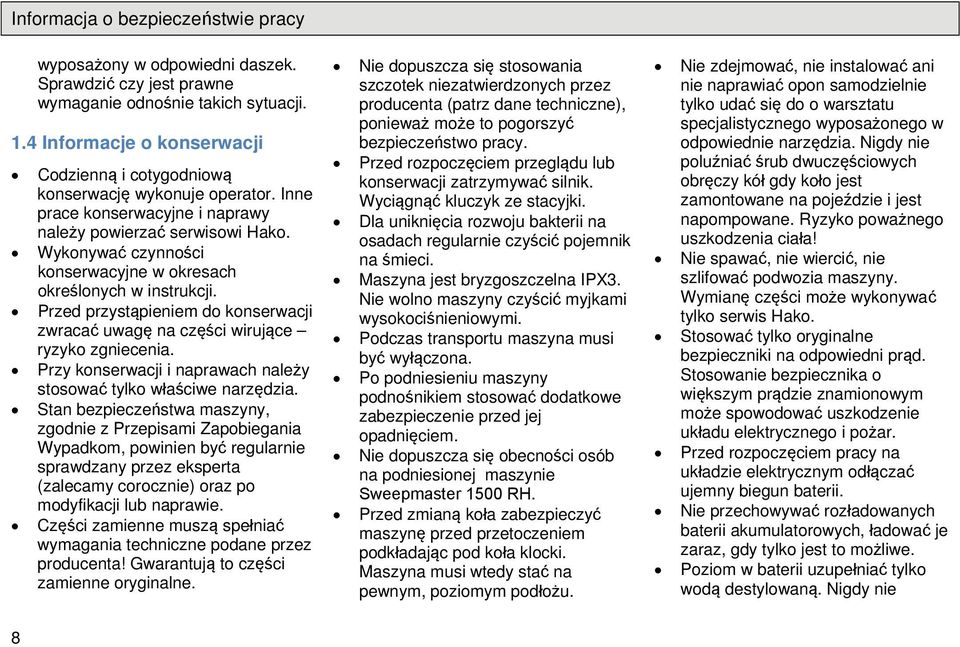 Przed przystąpieniem d knserwacji zwracać uwagę na części wirujące ryzyk zgniecenia. Przy knserwacji i naprawach należy stswać tylk właściwe narzędzia.