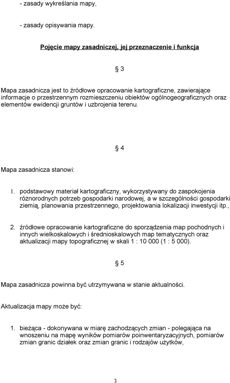 ogólnogeograficznych oraz elementów ewidencji gruntów i uzbrojenia terenu. 4 Mapa zasadnicza stanowi: 1.