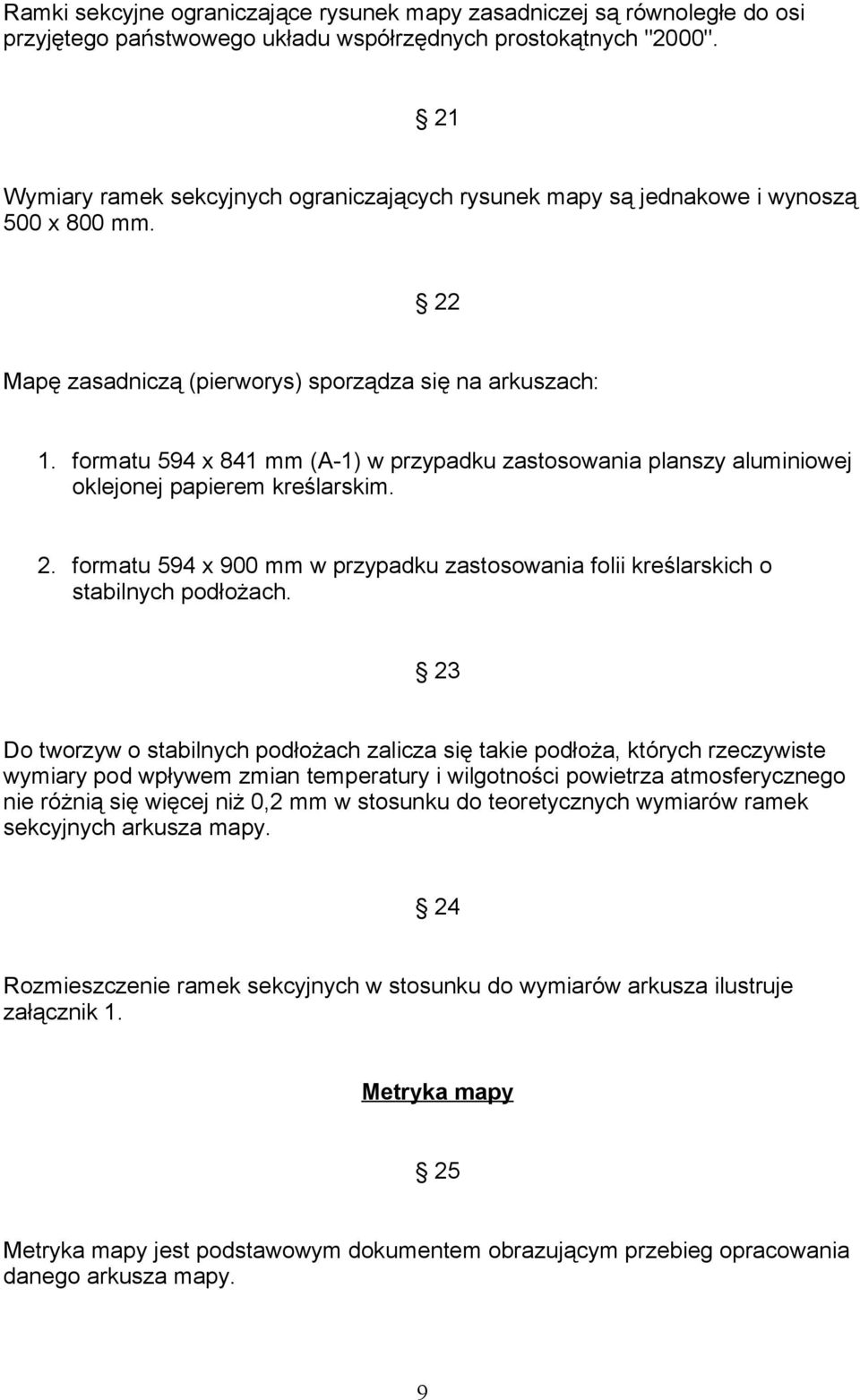 formatu 594 x 841 mm (A-1) w przypadku zastosowania planszy aluminiowej oklejonej papierem kreślarskim. 2. formatu 594 x 900 mm w przypadku zastosowania folii kreślarskich o stabilnych podłożach.