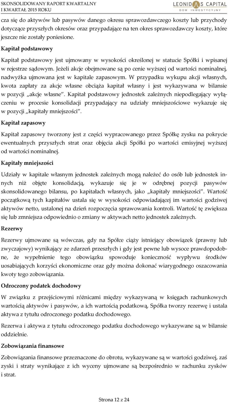 Jeżeli akcje obejmowane są po cenie wyższej od wartości nominalnej, nadwyżka ujmowana jest w kapitale zapasowym.