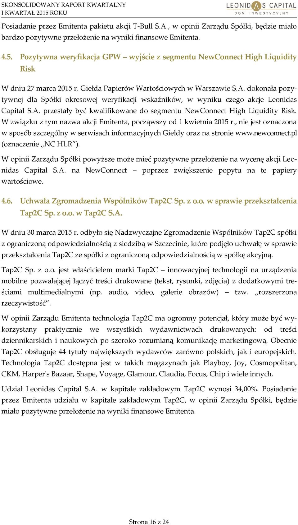 dokonała pozytywnej dla Spółki okresowej weryfikacji wskaźników, w wyniku czego akcje Leonidas Capital S.A. przestały być kwalifikowane do segmentu NewConnect High Liquidity Risk.