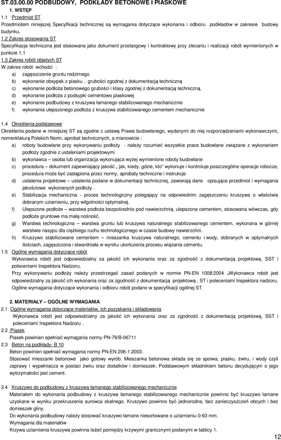 2 Zakres stosowania ST Specyfikacja techniczna jest stosowana jako dokument przetargowy i kontraktowy przy zlecaniu i realizacji robót wymienionych w punkcie 1.1 1.