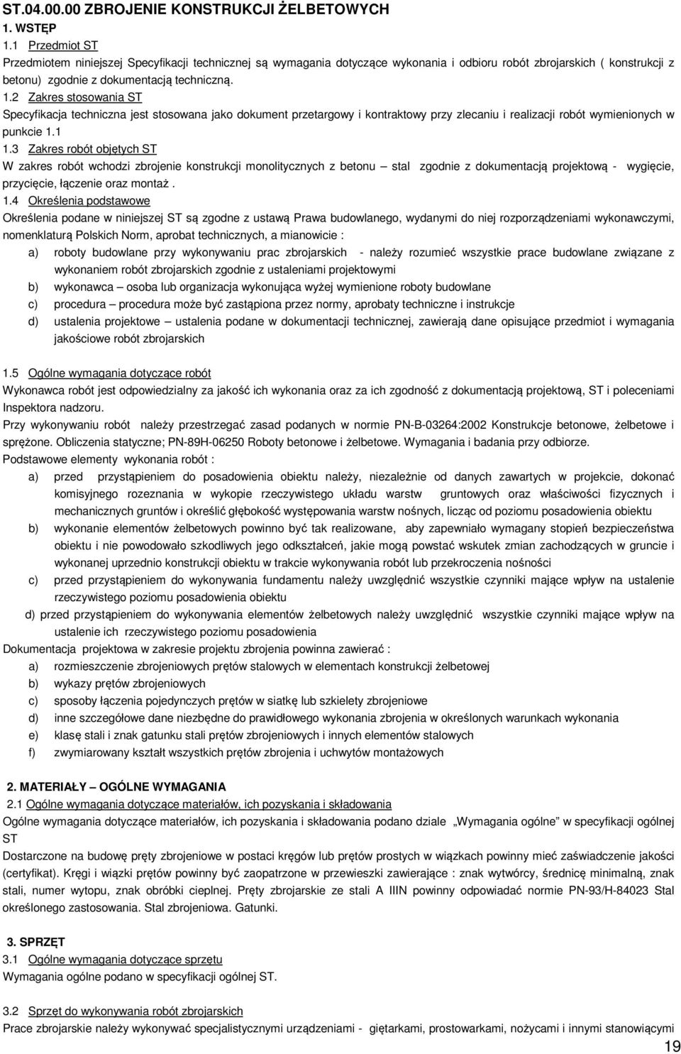 2 Zakres stosowania ST Specyfikacja techniczna jest stosowana jako dokument przetargowy i kontraktowy przy zlecaniu i realizacji robót wymienionych w punkcie 1.1 1.