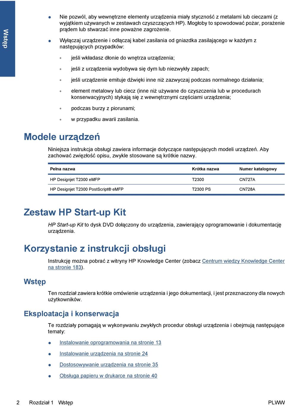 Wyłączaj urządzenie i odłączaj kabel zasilania od gniazdka zasilającego w każdym z następujących przypadków: jeśli wkładasz dłonie do wnętrza urządzenia; jeśli z urządzenia wydobywa się dym lub