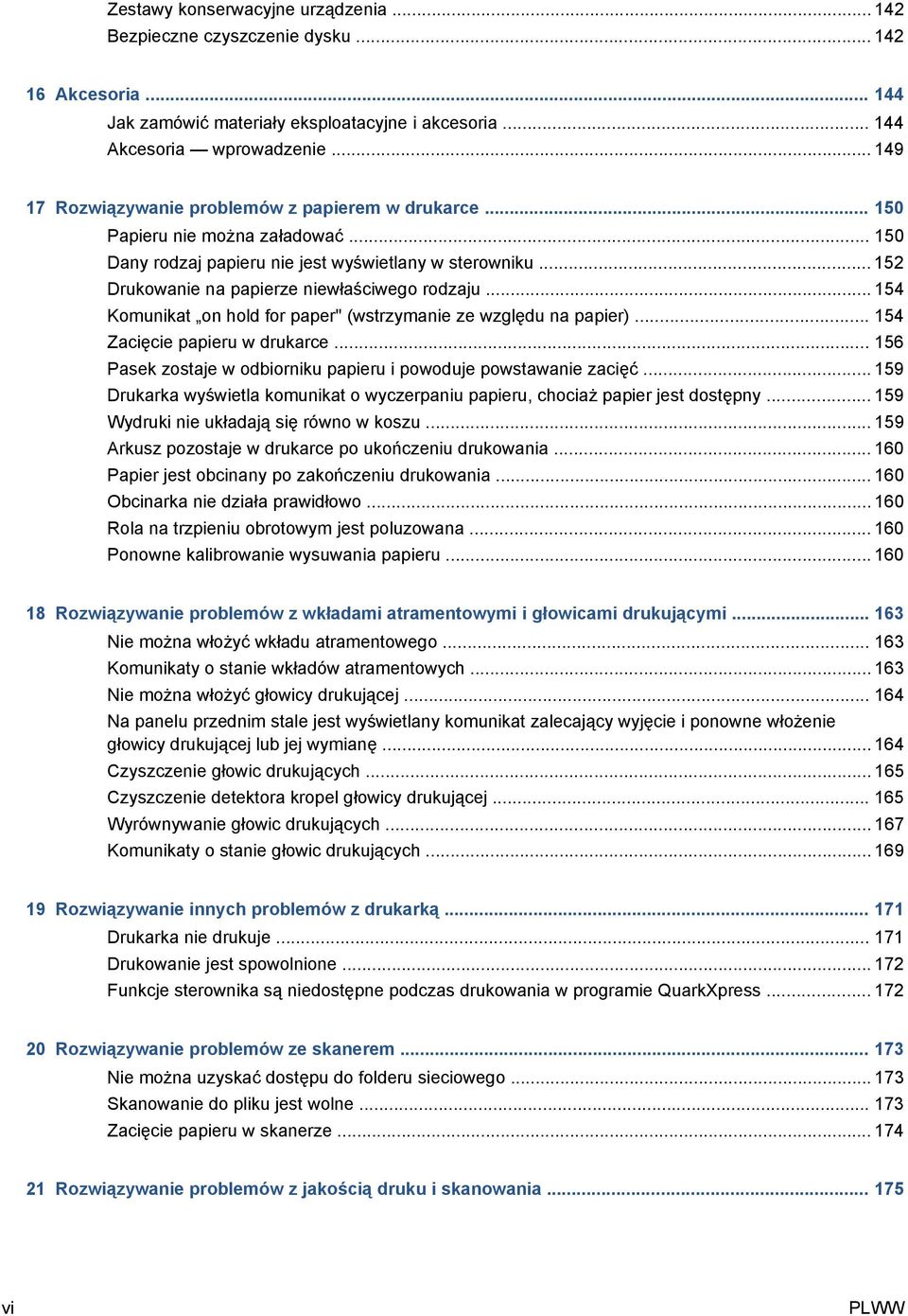 .. 152 Drukowanie na papierze niewłaściwego rodzaju... 154 Komunikat on hold for paper" (wstrzymanie ze względu na papier)... 154 Zacięcie papieru w drukarce.