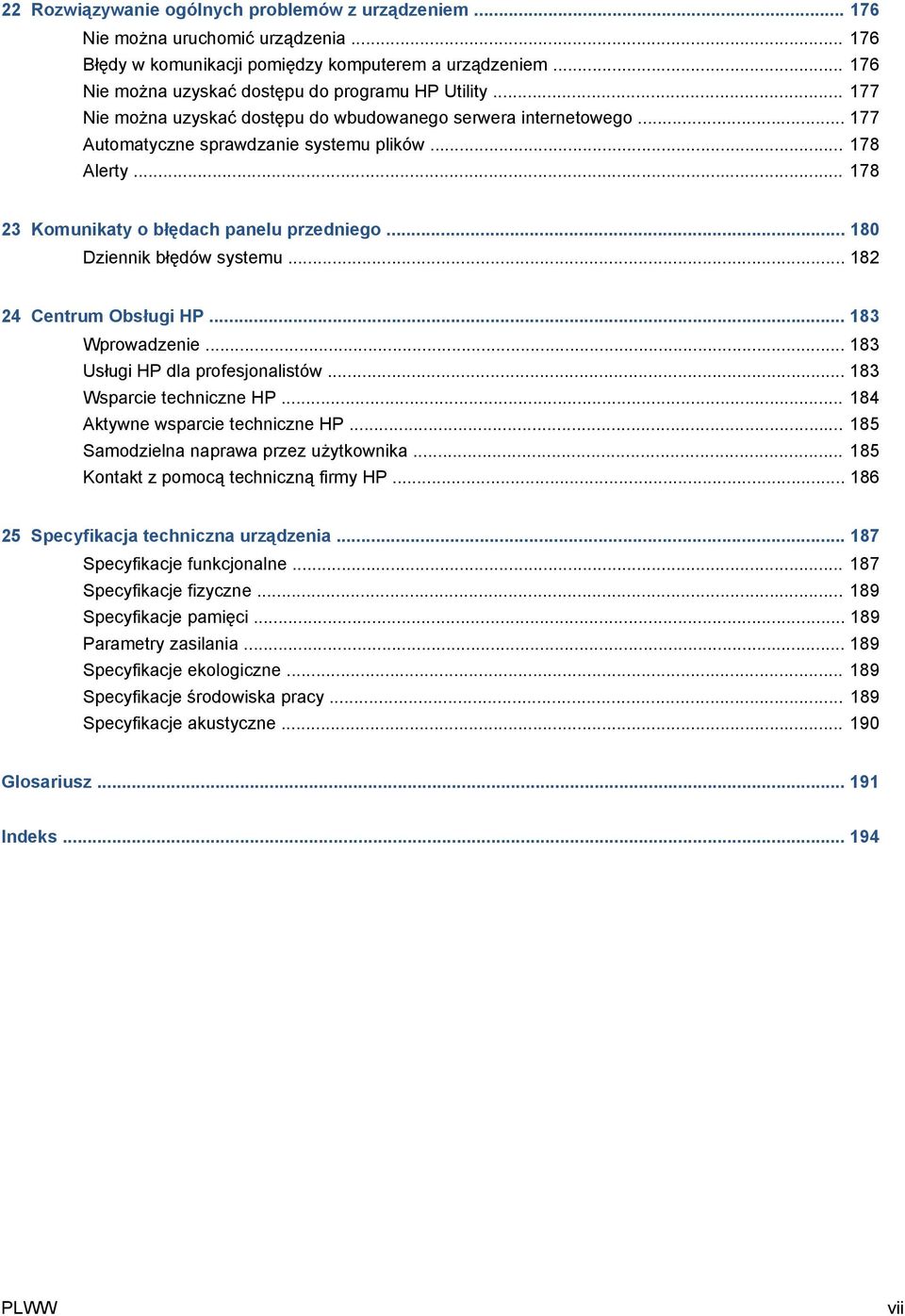 .. 178 23 Komunikaty o błędach panelu przedniego... 180 Dziennik błędów systemu... 182 24 Centrum Obsługi HP... 183 Wprowadzenie... 183 Usługi HP dla profesjonalistów... 183 Wsparcie techniczne HP.