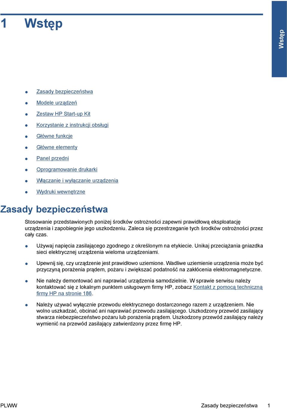 Zaleca się przestrzeganie tych środków ostrożności przez cały czas. Używaj napięcia zasilającego zgodnego z określonym na etykiecie.