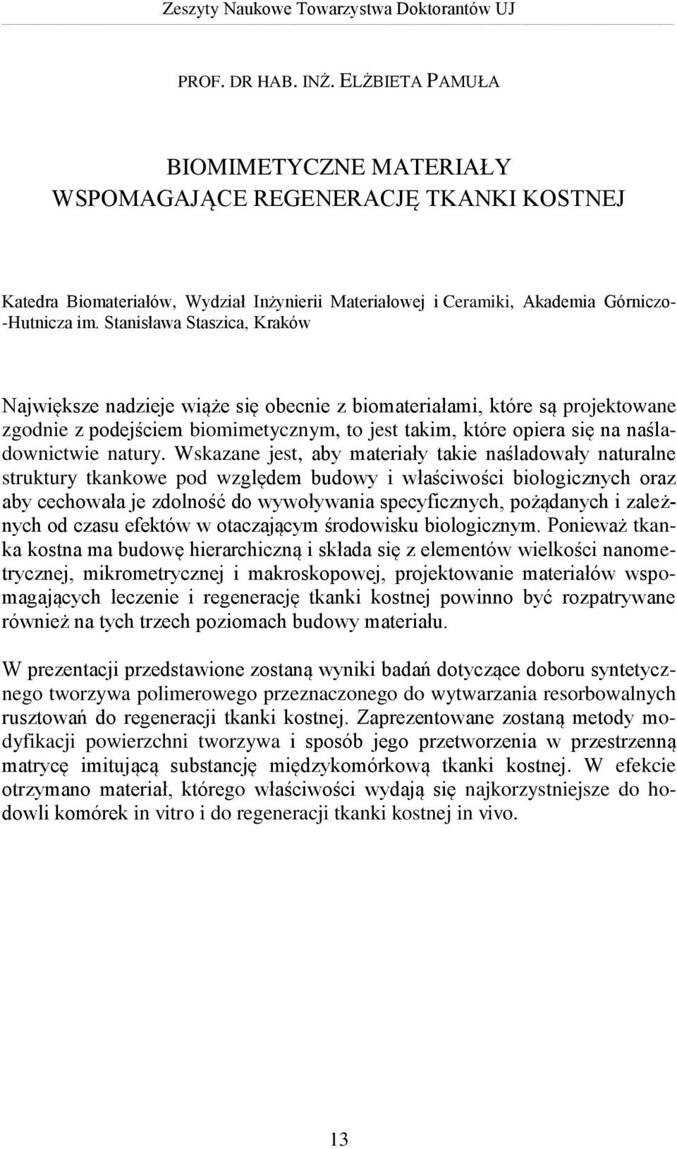 Stanisława Staszica, Kraków Największe nadzieje wiąże się obecnie z biomateriałami, które są projektowane zgodnie z podejściem biomimetycznym, to jest takim, które opiera się na naśladownictwie