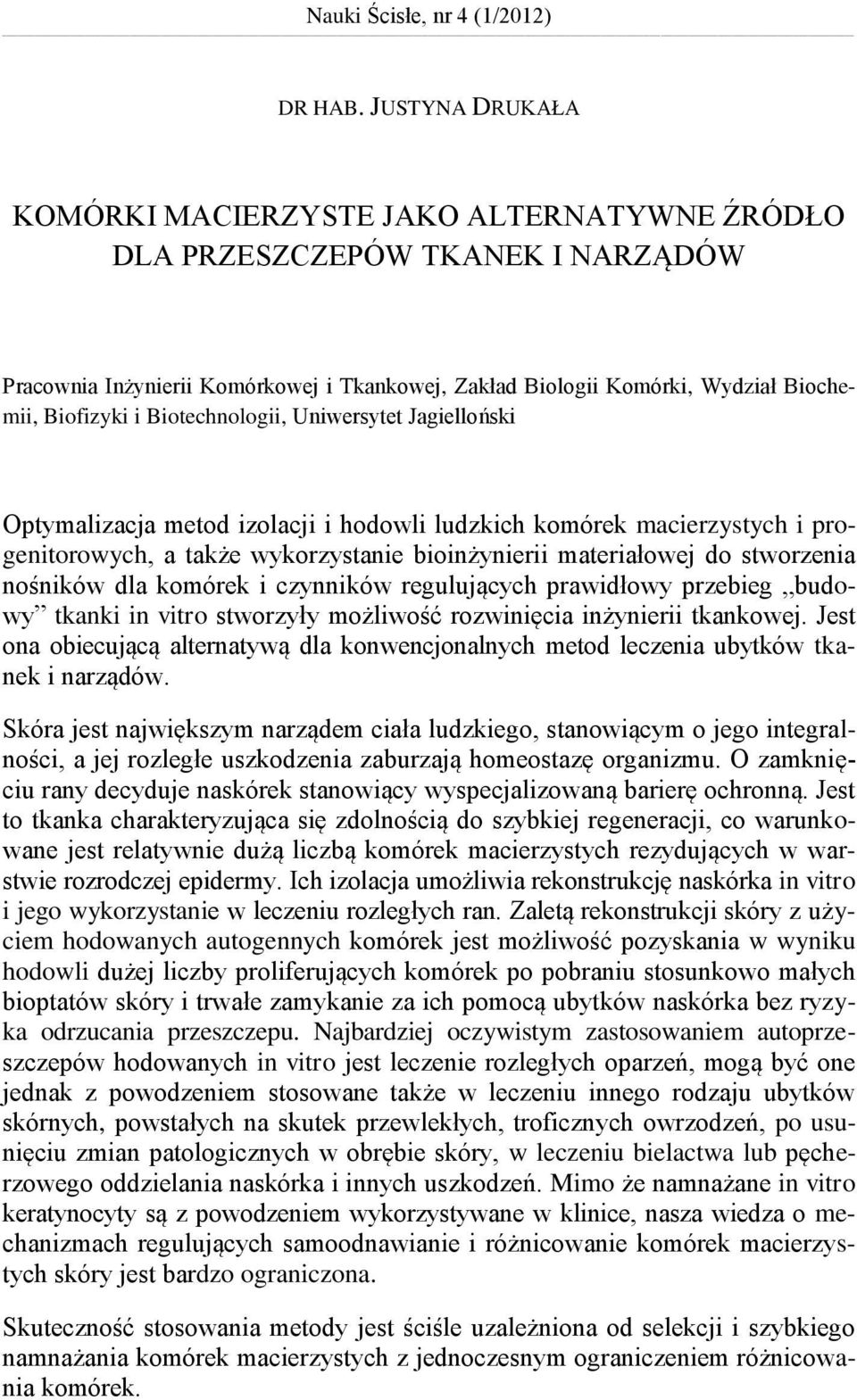 Biotechnologii, Uniwersytet Jagielloński Optymalizacja metod izolacji i hodowli ludzkich komórek macierzystych i progenitorowych, a także wykorzystanie bioinżynierii materiałowej do stworzenia