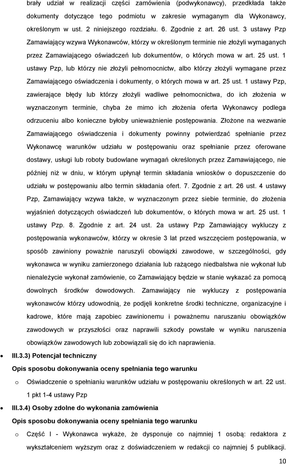 1 ustawy Pzp, lub którzy nie złożyli pełnomocnictw, albo którzy złożyli wymagane przez Zamawiającego oświadczenia i dokumenty, o których mowa w art. 25 ust.