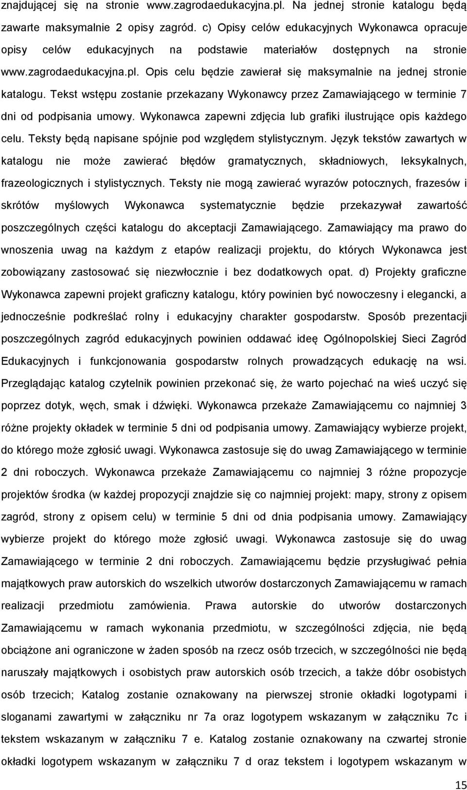 Opis celu będzie zawierał się maksymalnie na jednej stronie katalogu. Tekst wstępu zostanie przekazany Wykonawcy przez Zamawiającego w terminie 7 dni od podpisania umowy.