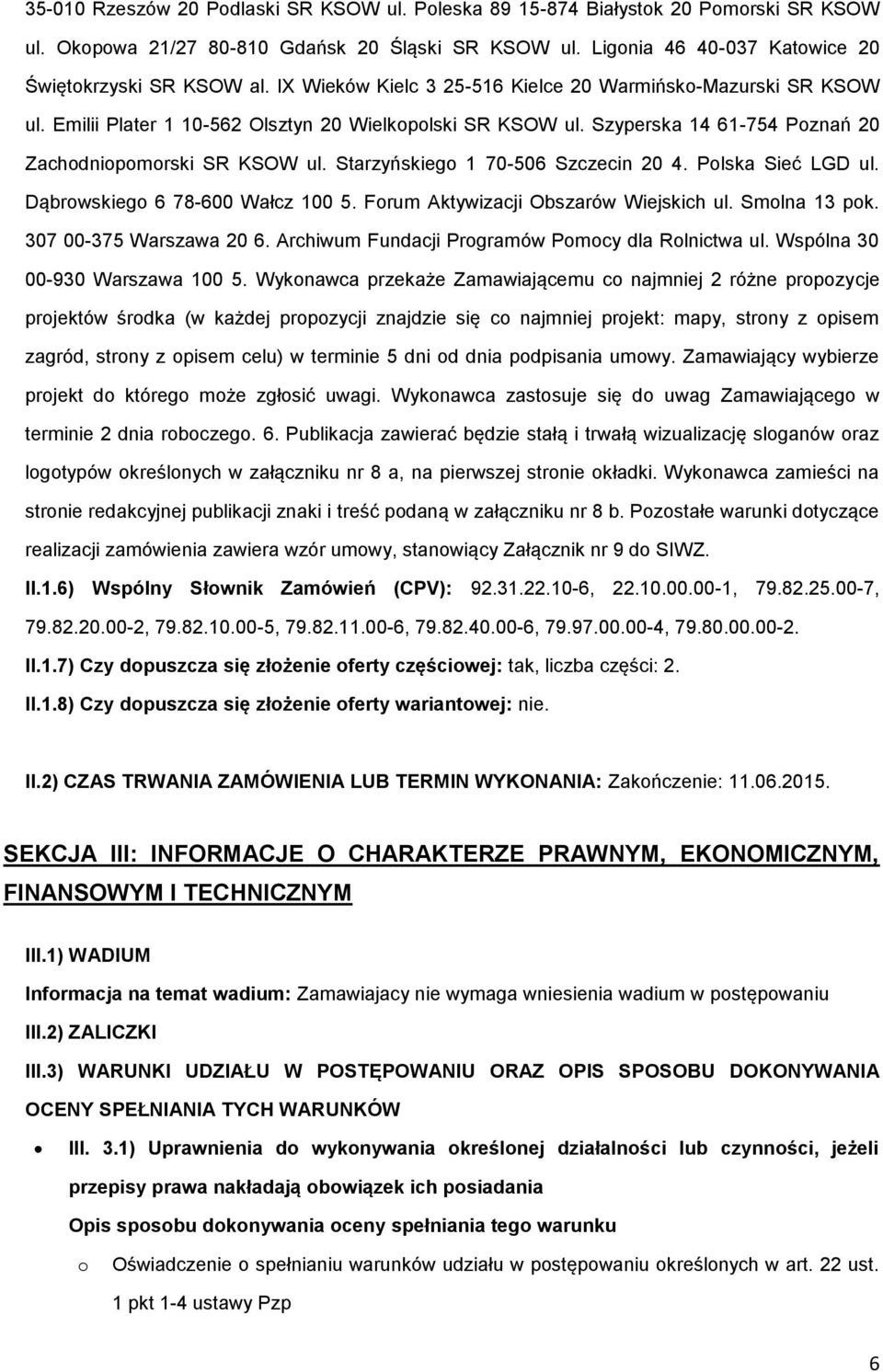 Starzyńskiego 1 70-506 Szczecin 20 4. Polska Sieć LGD ul. Dąbrowskiego 6 78-600 Wałcz 100 5. Forum Aktywizacji Obszarów Wiejskich ul. Smolna 13 pok. 307 00-375 Warszawa 20 6.