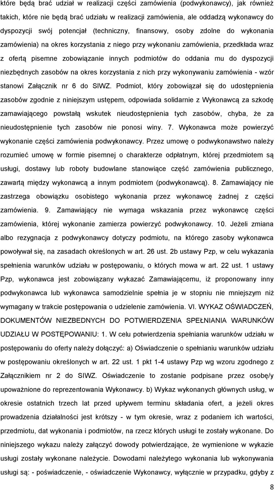 dyspozycji niezbędnych zasobów na okres korzystania z nich przy wykonywaniu zamówienia - wzór stanowi Załącznik nr 6 do SIWZ.