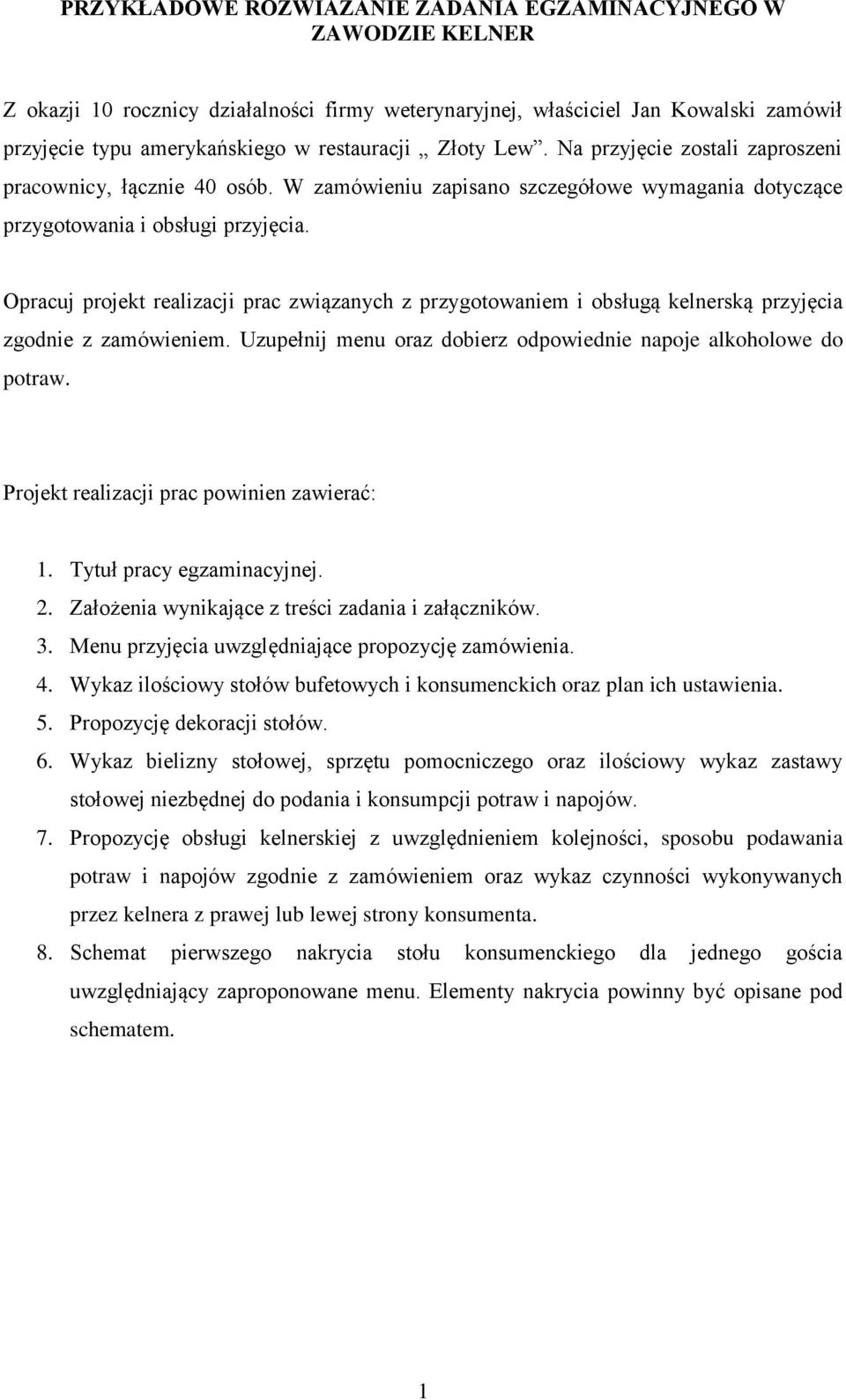 Opracuj projekt realizacji prac związanych z przygotowaniem i obsługą kelnerską przyjęcia zgodnie z zamówieniem. Uzupełnij menu oraz dobierz odpowiednie napoje alkoholowe do potraw.