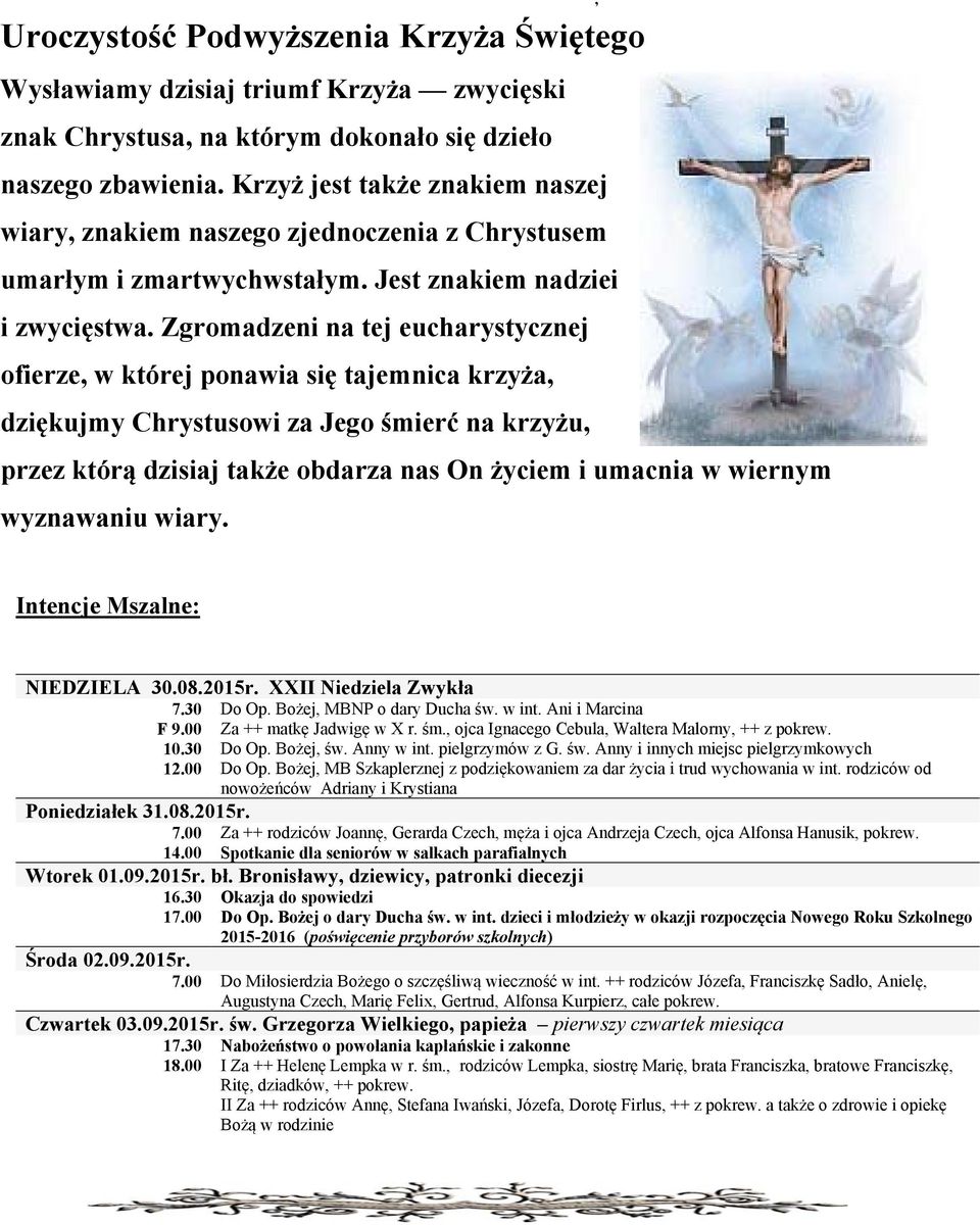 Zgromadzeni na tej eucharystycznej ofierze, w której ponawia się tajemnica krzyża, dziękujmy Chrystusowi za Jego śmierć na krzyżu, przez którą dzisiaj także obdarza nas On życiem i umacnia w wiernym