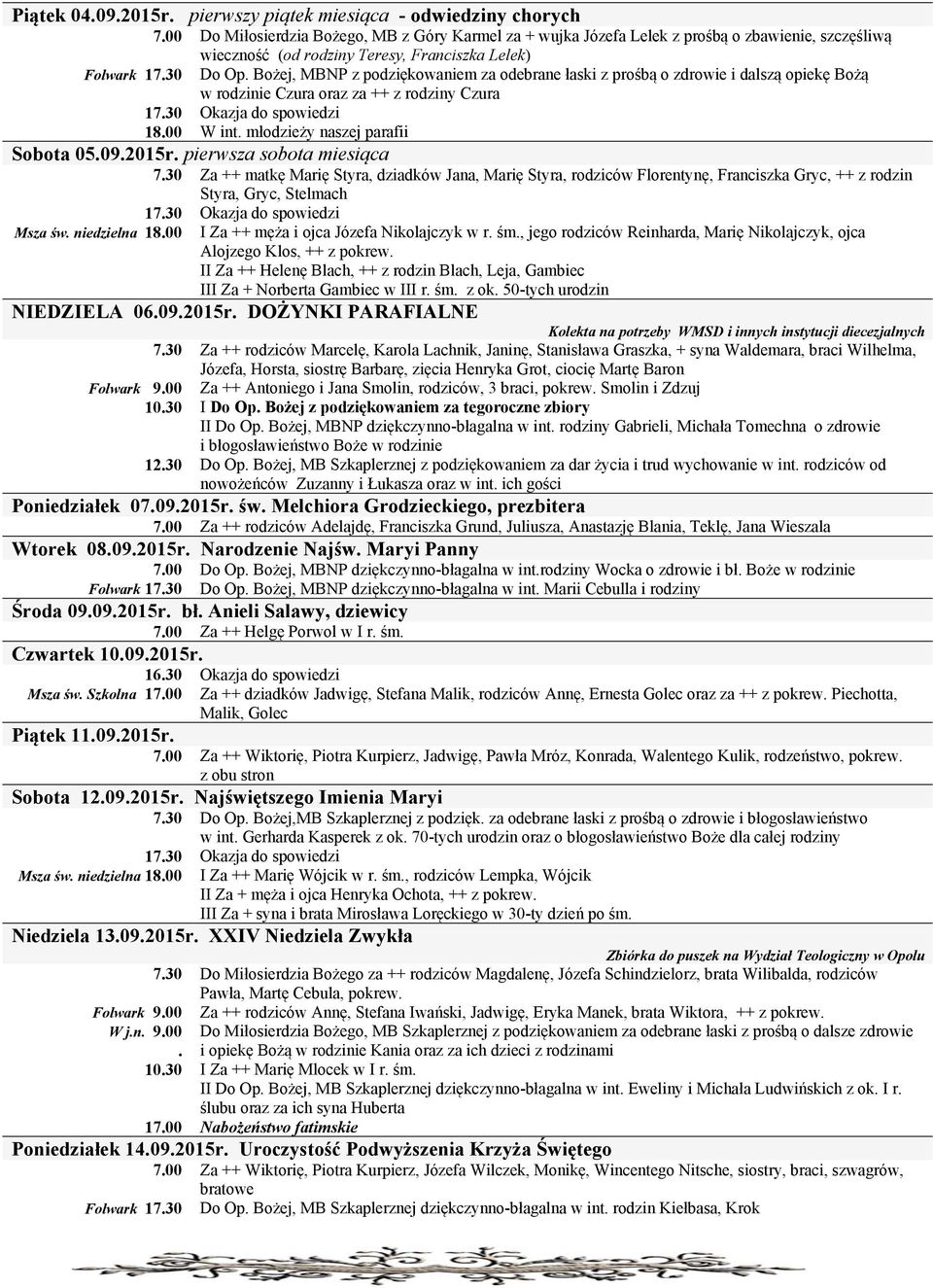 Bożej, MBNP z podziękowaniem za odebrane łaski z prośbą o zdrowie i dalszą opiekę Bożą w rodzinie Czura oraz za ++ z rodziny Czura 18.00 W int. młodzieży naszej parafii Sobota 05.09.2015r.