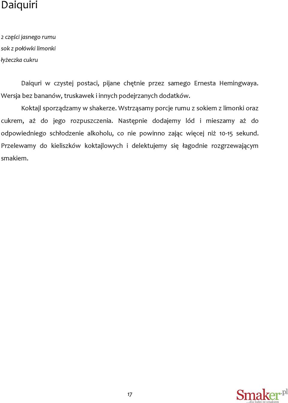 Wstrząsamy porcje rumu z sokiem z limonki oraz cukrem, aż do jego rozpuszczenia.