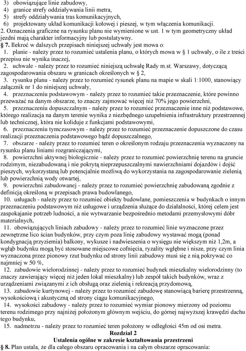 Ilekroć w dalszych przepisach niniejszej uchwały jest mowa o: 1. planie - należy przez to rozumieć ustalenia planu, o których mowa w 1 uchwały, o ile z treści przepisu nie wynika inaczej, 2.