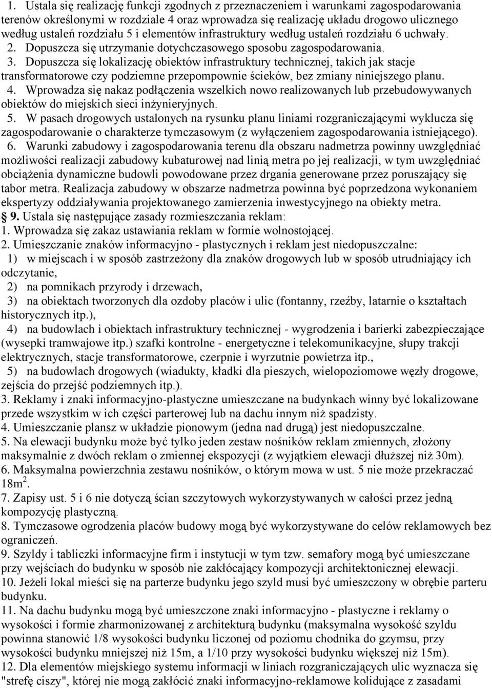 Dopuszcza się lokalizację obiektów infrastruktury technicznej, takich jak stacje transformatorowe czy podziemne przepompownie ścieków, bez zmiany niniejszego planu. 4.