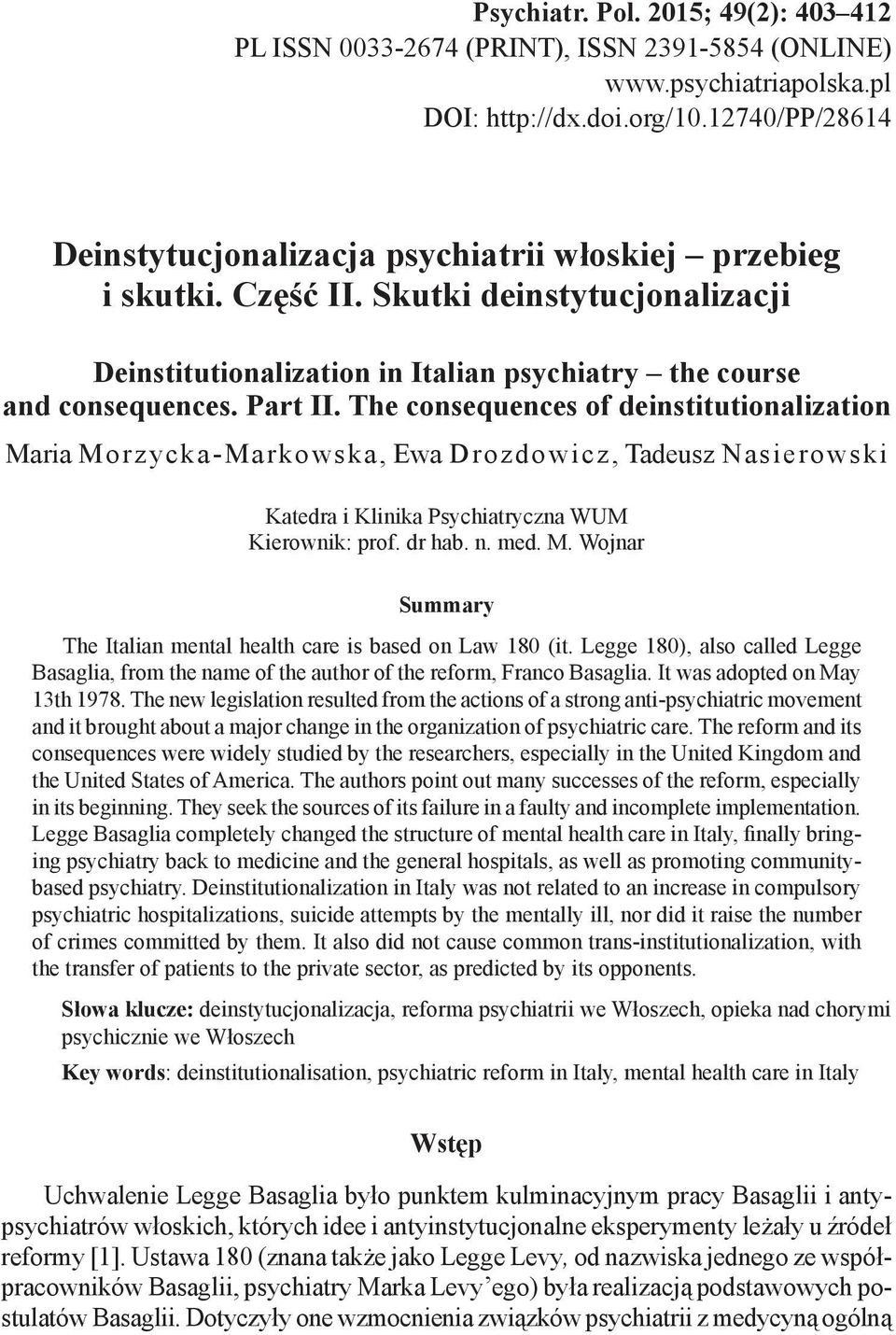 The consequences of deinstitutionalization Maria Morzycka-Markowska, Ewa Drozdowicz, Tadeusz Nasierowski Katedra i Klinika Psychiatryczna WUM Kierownik: prof. dr hab. n. med. M. Wojnar Summary The Italian mental health care is based on Law 180 (it.