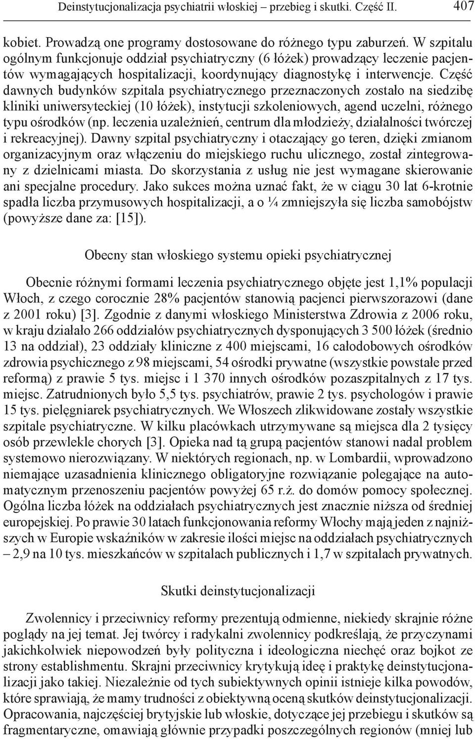 Część dawnych budynków szpitala psychiatrycznego przeznaczonych zostało na siedzibę kliniki uniwersyteckiej (10 łóżek), instytucji szkoleniowych, agend uczelni, różnego typu ośrodków (np.