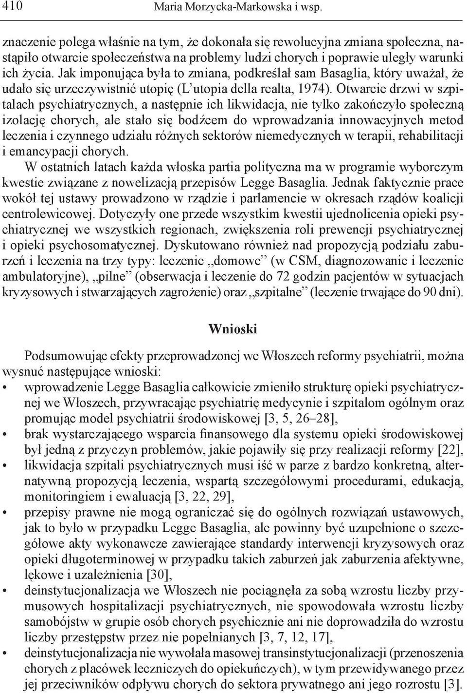 Jak imponująca była to zmiana, podkreślał sam Basaglia, który uważał, że udało się urzeczywistnić utopię (L utopia della realta, 1974).