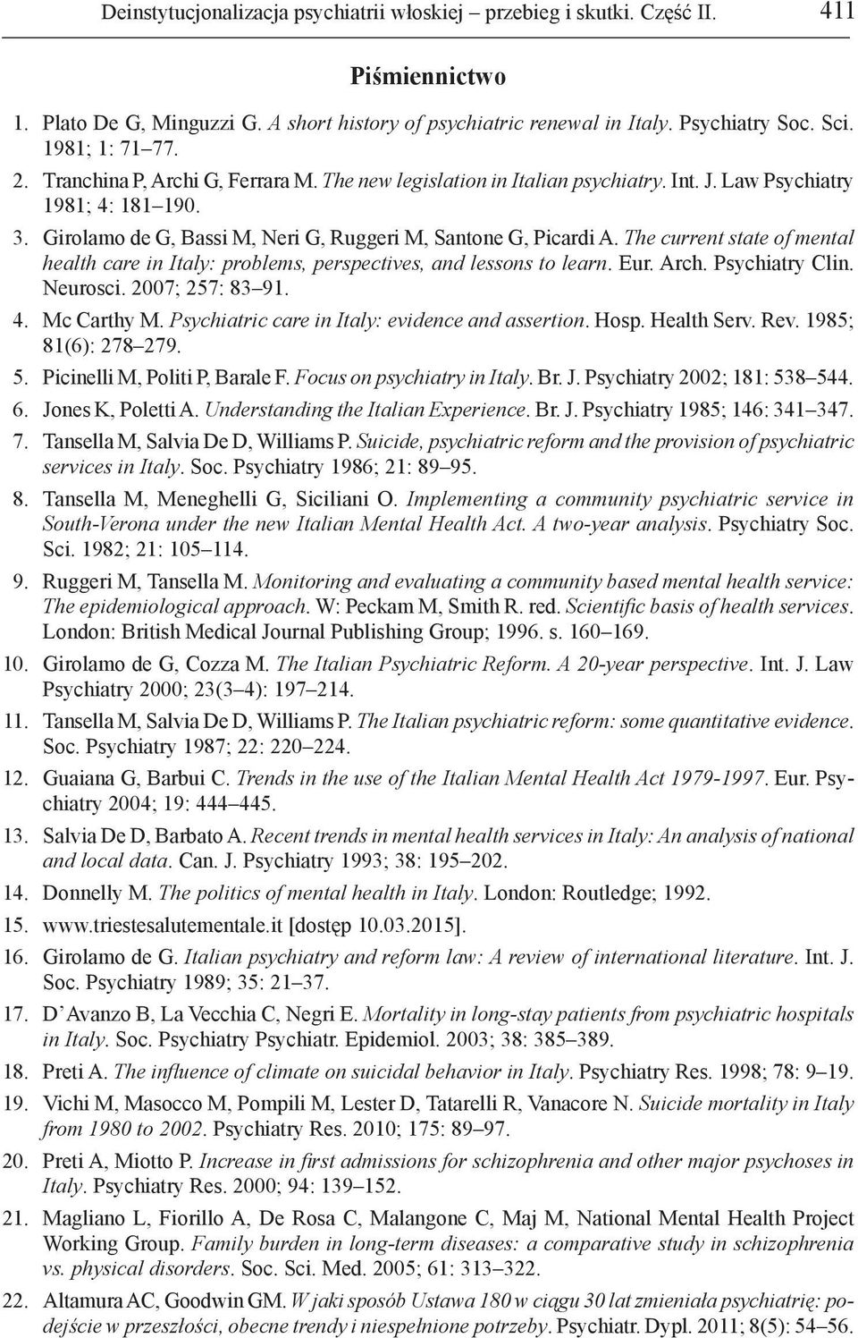 Girolamo de G, Bassi M, Neri G, Ruggeri M, Santone G, Picardi A. The current state of mental health care in Italy: problems, perspectives, and lessons to learn. Eur. Arch. Psychiatry Clin. Neurosci.