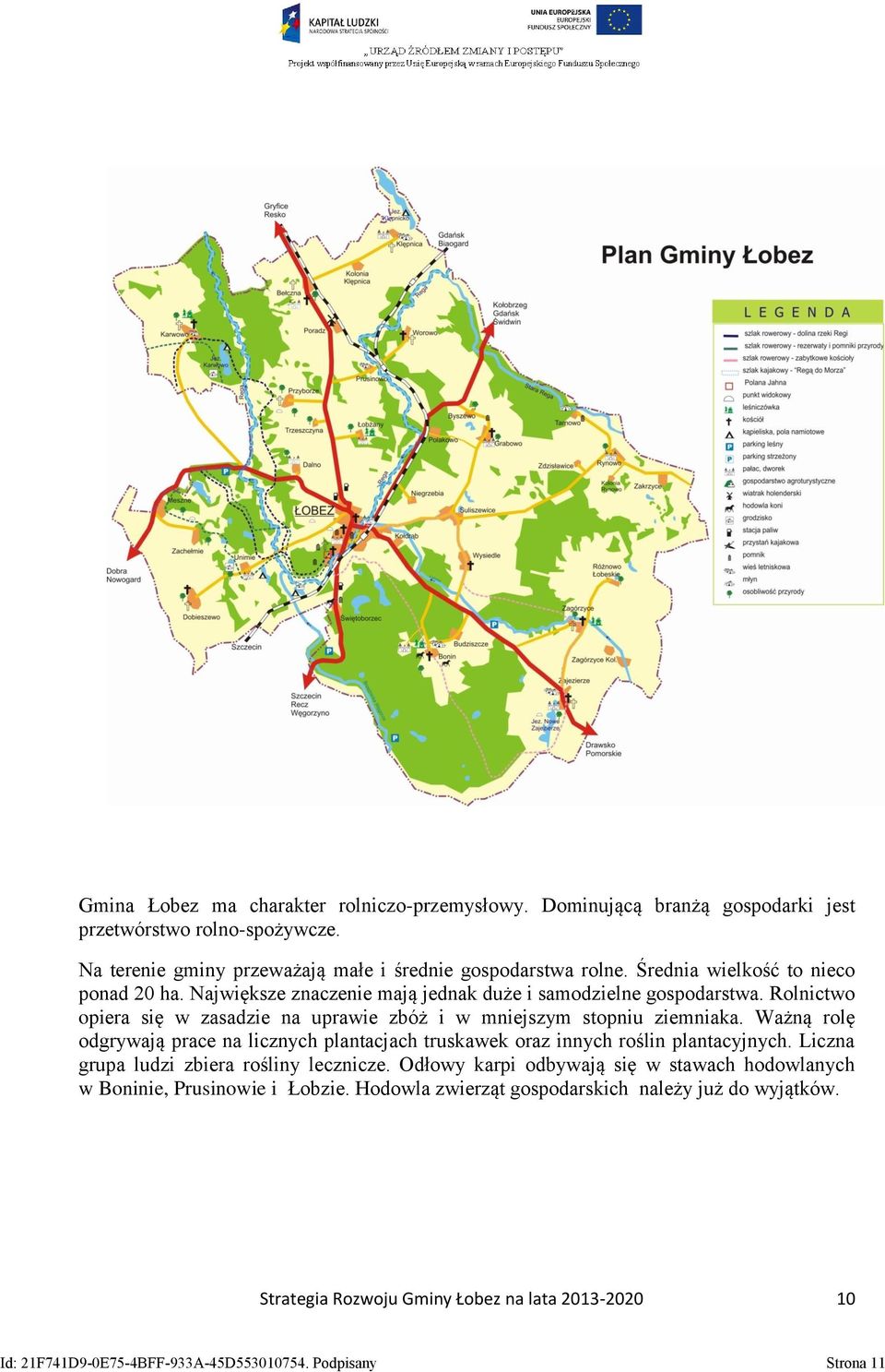 Ważną rolę odgrywają prace na licznych plantacjach truskawek oraz innych roślin plantacyjnych. Liczna grupa ludzi zbiera rośliny lecznicze.