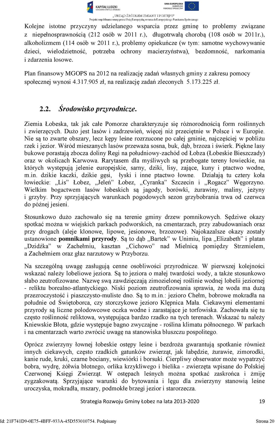 Plan finansowy MGOPS na 2012 na realizację zadań własnych gminy z zakresu pomocy społecznej wynosi 4.317.905 zł, na realizację zadań zleconych 5.173.225 zł. 2.2. Środowisko przyrodnicze.