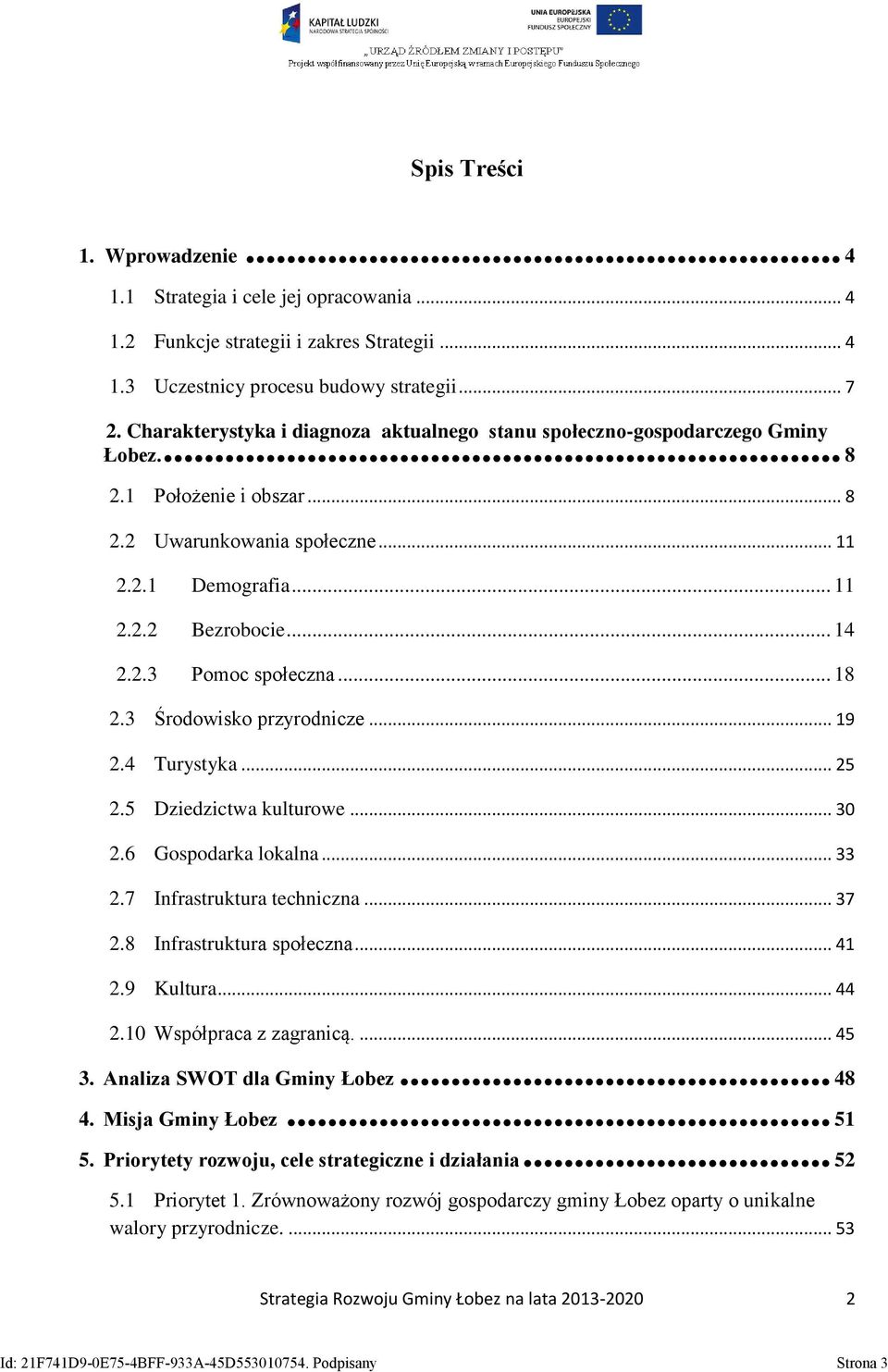 .. 18 2.3 Środowisko przyrodnicze... 19 2.4 Turystyka... 25 2.5 Dziedzictwa kulturowe... 30 2.6 Gospodarka lokalna... 33 2.7 Infrastruktura techniczna... 37 2.8 Infrastruktura społeczna... 41 2.