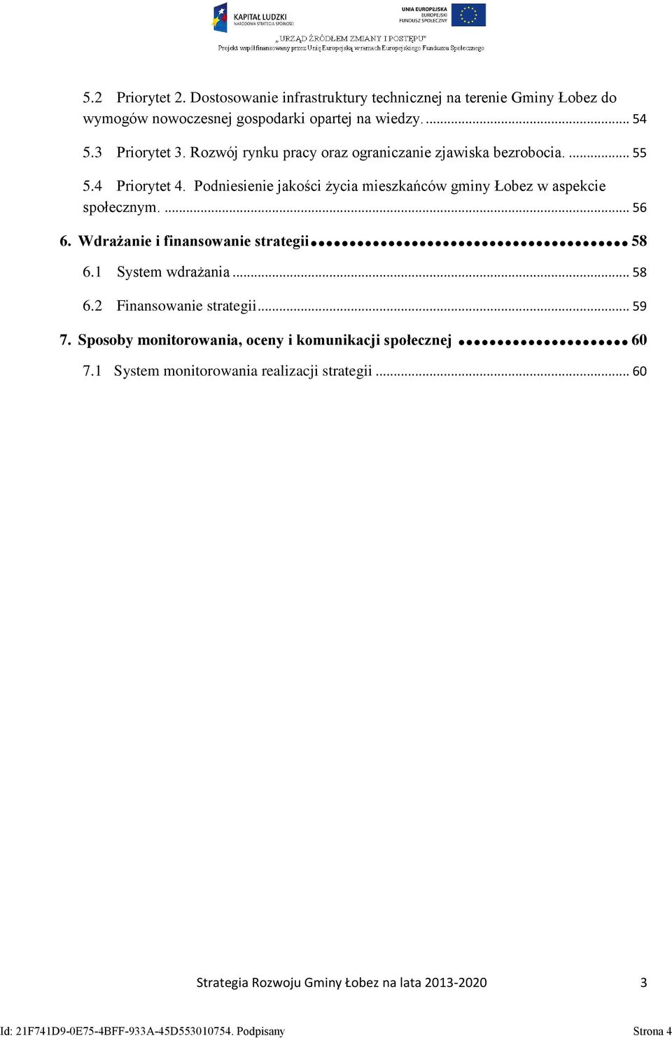 Wdrażanie i finansowanie strategii... 58 6.1 System wdrażania... 58 6.2 Finansowanie strategii... 59 7. Sposoby monitorowania, oceny i komunikacji społecznej.