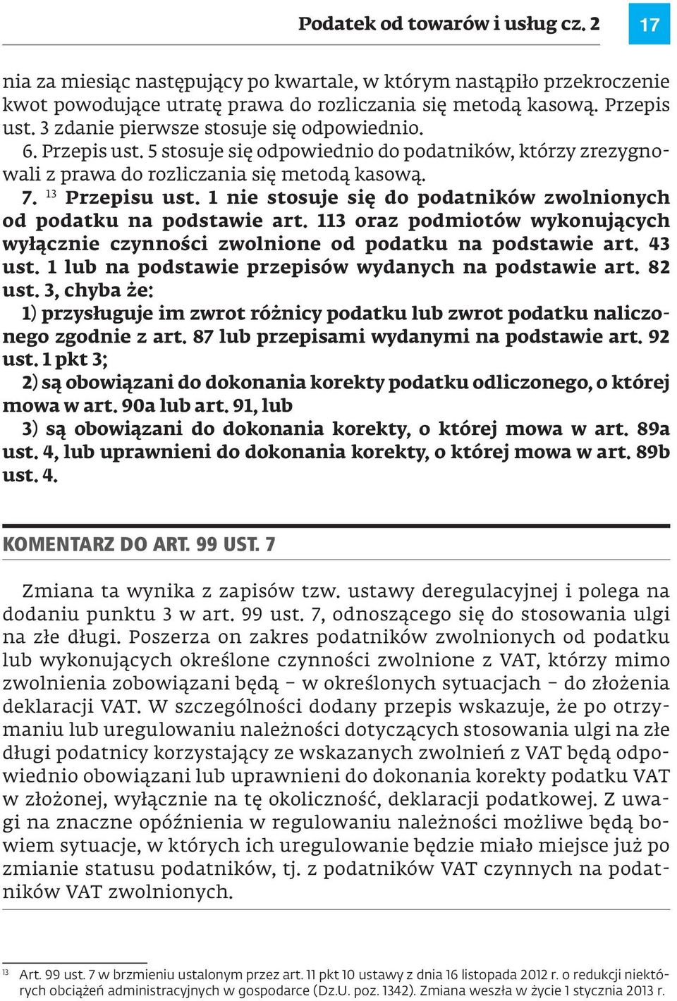 1 nie stosuje się do podatników zwolnionych od podatku na podstawie art. 113 oraz podmiotów wykonujących wyłącznie czynności zwolnione od podatku na podstawie art. 43 ust.