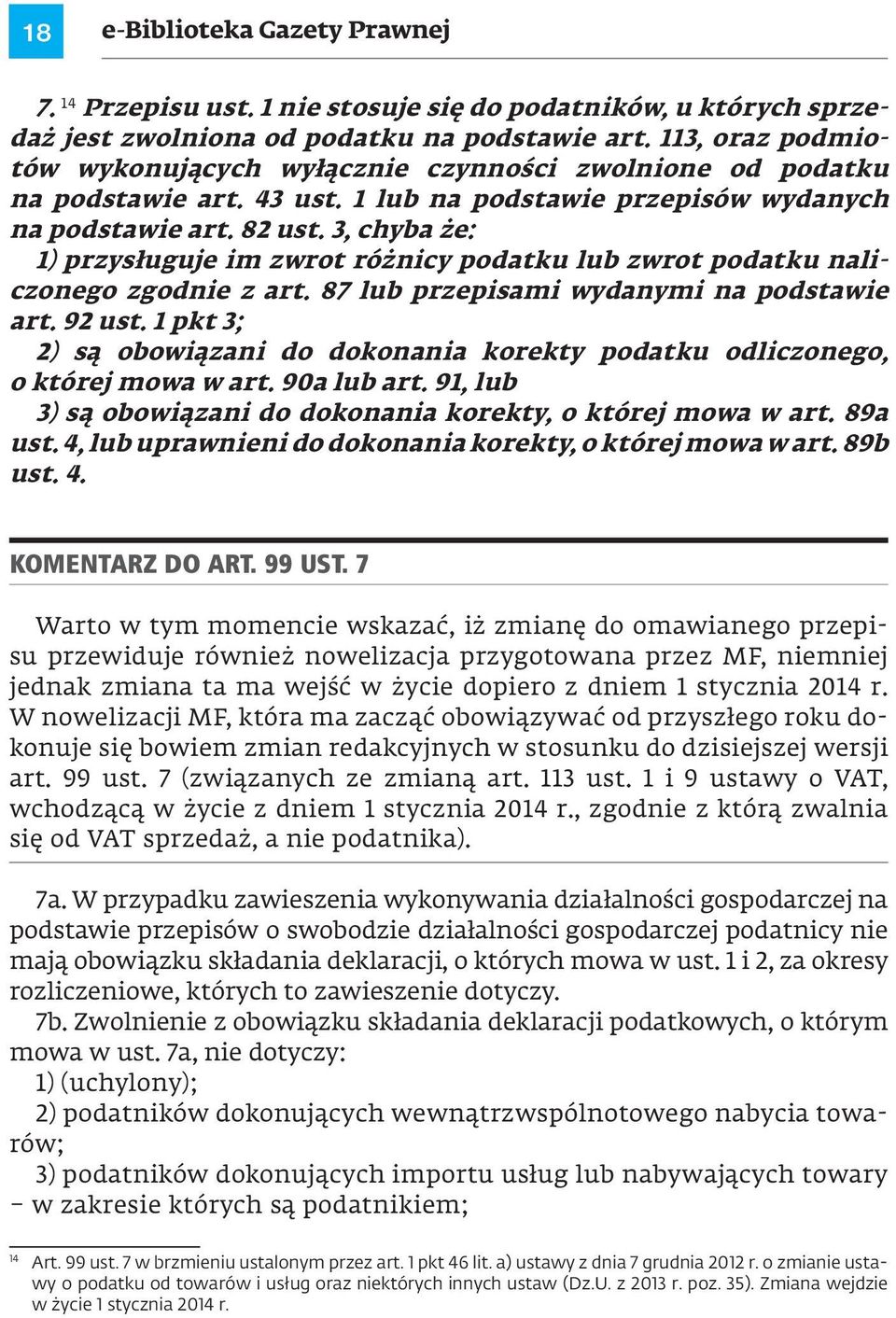 3, chyba że: 1) przysługuje im zwrot różnicy podatku lub zwrot podatku naliczonego zgodnie z art. 87 lub przepisami wydanymi na podstawie art. 92 ust.