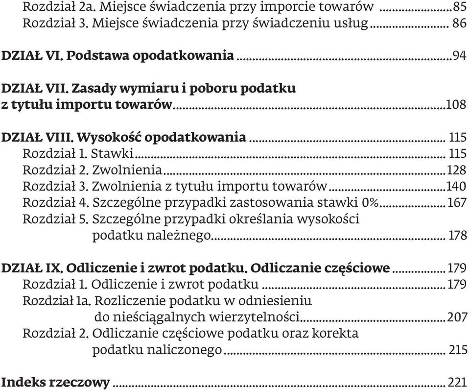 Zwolnienia z tytułu importu towarów...140 Rozdział 4. Szczególne przypadki zastosowania stawki 0%... 167 Rozdział 5. Szczególne przypadki określania wysokości podatku należnego... 178 DziaŁ ix.