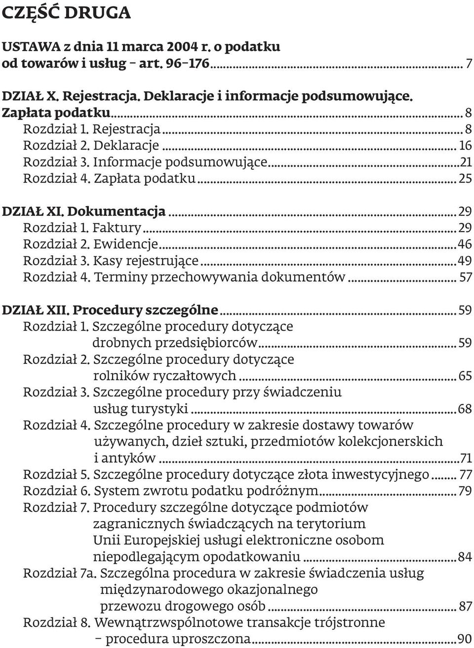 Kasy rejestrujące...49 Rozdział 4. Terminy przechowywania dokumentów... 57 DziaŁ Xii. procedury szczególne...59 Rozdział 1. Szczególne procedury dotyczące drobnych przedsiębiorców...59 Rozdział 2.