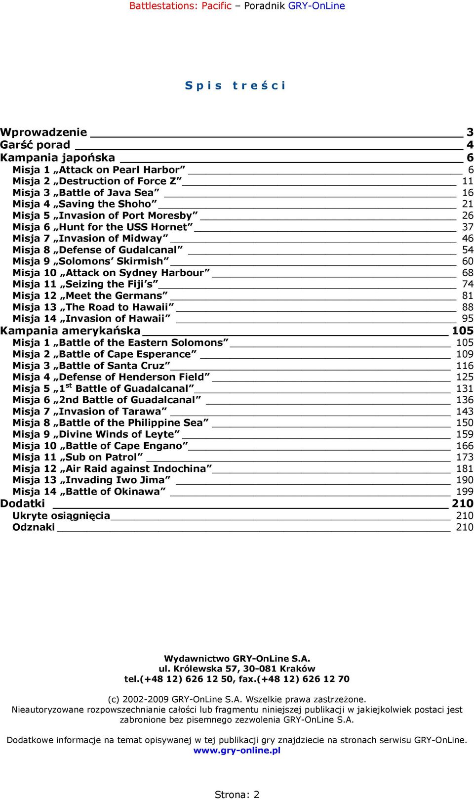 11 Seizing the Fiji s 74 Misja 12 Meet the Germans 81 Misja 13 The Road to Hawaii 88 Misja 14 Invasion of Hawaii 95 Kampania amerykańska 105 Misja 1 Battle of the Eastern Solomons 105 Misja 2 Battle