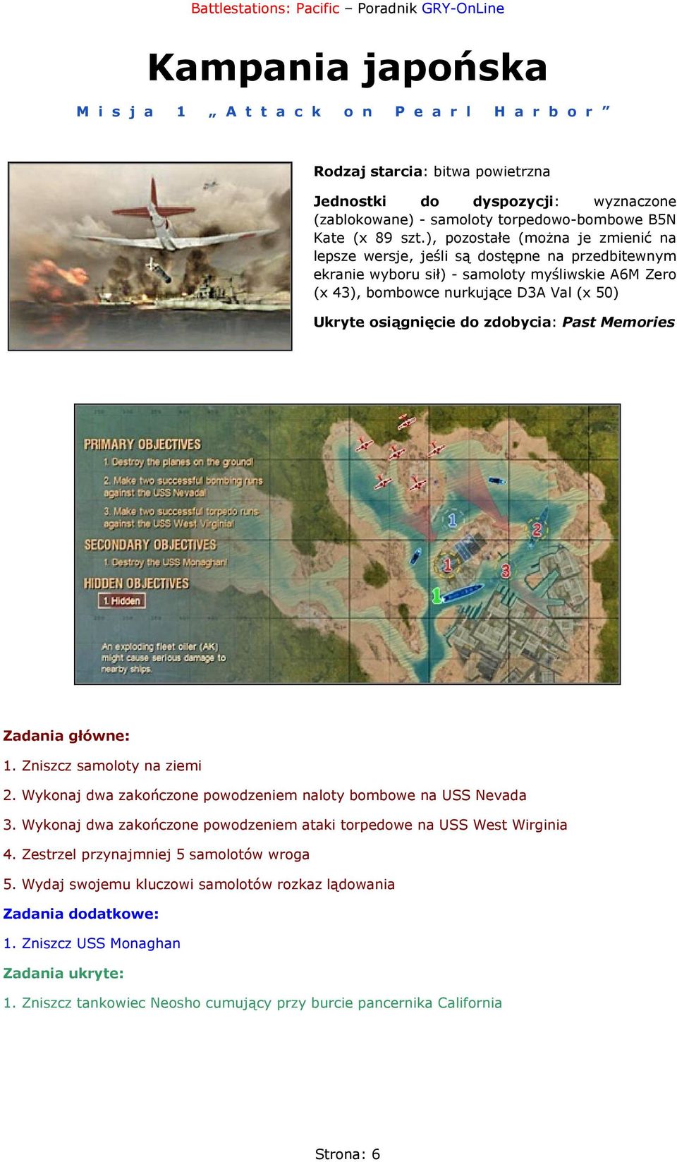 zdobycia: Past Memories Zadania główne: 1. Zniszcz samoloty na ziemi 2. Wykonaj dwa zakończone powodzeniem naloty bombowe na USS Nevada 3.